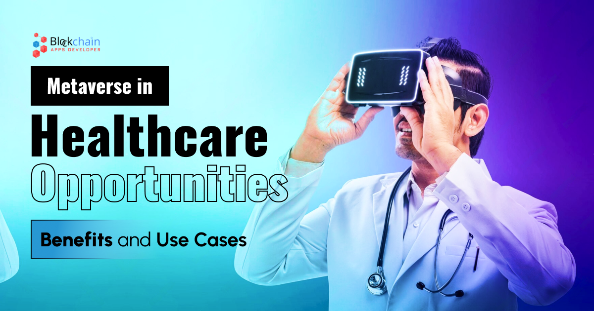 Metaverse in Health Care  - Explore the Opportunities, Use Cases and Benefits